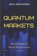 Quantum Markets - Physical Theory of Market Microstructure (Paperback): Jack Sarkissian