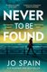 Never To Be Found (Paperback): Jo Spain