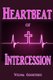 Heartbeat of Intercession (Paperback): Velma Goostree
