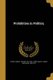 Prohibition in Politics; (Paperback): Samuel T[hayer] 1812-1891 Spear, Isaac K. (Isaac Kaufman) 1839-191 Funk