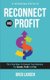 Reconnect and Profit - The 5 Key Ways To Connect With Your Business For Growth, Profit And Fun (Hardcover): Greg Larsen
