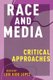 Race and Media - Critical Approaches (Hardcover): Lori Kido Lopez