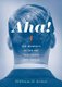 Aha! - The Moments of Insight that Shape Our World (Hardcover): William B. Irvine