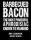 Barbecued Bacon - The Most Powerful Aphrodisiac Known to Mankind - BBQ Cookbook - Secret Recipes for Men (Paperback): Pitmaster...