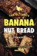 The Ultimate Banana Nut Bread Cookbook - 30 Nutty Recipes to Satisfy Your Hunger (Paperback): Thomas Kelly