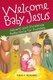 Welcome Baby Jesus - Advent and Christmas Meditaions for Families (Paperback): Sarah A. Reinhard