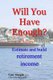 Will You Have Enough? - Estimate and build retirement income (Paperback): Law Steeple Mba