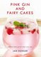 Pink Gin And Fairy Cakes - Fabulous Food You Can Make Every Day (Paperback): Jan Kohler