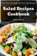 Salad Recipes Cookbook - More Then 50 Popular and Easy Salad Recipes (Paperback): Teresa Moore
