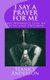 I Say A Prayer For Me - One Woman's Life of Faith and Triumph (Paperback): Stanice Anderson