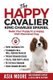 The Happy Cavalier King Charles Spaniel - Raise Your Puppy to a Happy, Well-Mannered dog (Paperback): Asia Moore