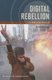Digital Rebellion - The Birth of the Cyber Left (Paperback): Todd Wolfson