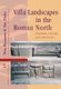 Villa Landscapes in the Roman North - Economy, Culture and Lifestyles (Hardcover): Ton Derks, Nico Roymans