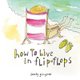 How to Live in Flip-Flops (Hardcover): Sandy Gingras