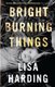 Bright Burning Things (Paperback): Lisa Harding