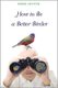 How to Be a Better Birder (Paperback, New): Derek Lovitch