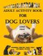 Adult Activity Book for Dog Lovers - Dog Activity Book: Dog Activity Book: Gifts for Dog Lovers: Large Print Word Search,...
