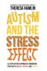 Autism and the Stress Effect - A 4-step lifestyle approach to transform your child's health, happiness and vitality...