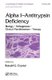 Alpha 1 - Antitrypsin Deficiency - Biology-Pathogenesis-Clinical Manifestations-Therapy (Hardcover, Revised): Ronald G. Crystal