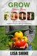 Grow Your Own Food - Ultimate Step By Step Guide To Backyard Gardening. (Paperback): Lisa Shine