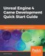 Unreal Engine 4 Game Development Quick Start Guide - Programming professional 3D games with Unreal Engine 4 (Paperback): Rachel...