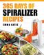Spiralizer - 365 Days of Spiralizer Recipes (Spiralizer Cookbook, Spiralize Book, Skinny Diet, Cooking, Vegan, Salads, Pasta,...