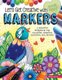 Let's Get Creative with Markers - A Creative Workbook for Coloring, Shading, Blending, and Beyond (Paperback): Angelea Van...