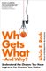 Who Gets What - And Why - Understand the Choices You Have, Improve the Choices You Make (Paperback): Alvin Roth