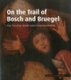 On the Trail of Bosch and Bruegel - Four Paintings United Under Cross-examination (Paperback, New): Erma Hermens
