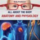 All about the Body Anatomy and Physiology (Paperback): Baby Professor