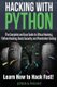Hacking With Python - The Complete and Easy Guide to Ethical Hacking, Python Hacking, Basic Security, and Penetration Testing -...