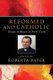 Reformed and Catholic - Essays in Honor of Peter Toon (Paperback): Roberta Bayer