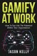 Gamify at Work - How to Tap Into the Potential Within Your Organization (Paperback): Jason Kelly