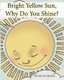 Bright Yellow Sun, Why Do You Shine? (Paperback): Brenda Sue Bynum