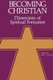 Becoming Christian - Dimensions of Spiritual Formation (Paperback): Bill J. Leonard