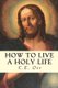 How to Live a Holy Life (Paperback): Charles Ebert Orr