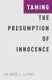 Taming the Presumption of Innocence (Hardcover): Richard L. Lippke