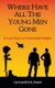 Where Have All The Young Men Gone - A Love Story of a Wounded Soldier (Paperback): Nisar Ahmed Ansari