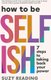 How To Be Selfish - 7 Steps To Taking Back Your Power (Paperback): Suzy Reading