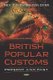 British Popular Customs - Present and Past (Hardcover): Rev T F Thiselton Dyer