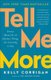 Tell Me More - Stories About the 12 Hardest Things I'm Learning to Say (Paperback): Kelly Corrigan