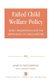 Failed Child Welfare Policy - Family Preservation and the Orphaning of Child Welfare (Paperback): Janet R. Hutchinson, Cecelia...