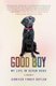 Good Boy - My Life in Seven Dogs (Paperback): Jennifer Finney Boylan
