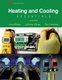 Heating and Cooling Essentials - By Jerry Killinger, Don Crawshaw, Certified Master HVAC Educator (Cmhe), HVAC Department...