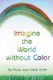 Imagine the World without Color (Paperback): Paula Jean Elliott G-Ma
