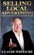 Selling Local Advertising - The Best Kept Insider Secrets To Create Local Advertising Sales, FAST! (Paperback): Claude Whitacre
