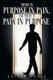 There is Purpose in Pain, and there is Pain in Purpose (Paperback): Xavier Jones
