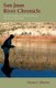 San Juan River Chronicle - Personal Remembrances of One of America's Premier Trout Streams (Paperback): Steven J Meyers