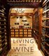 Living with Wine - Passionate Collectors, Sophisticated Cellars, and Other Rooms for Entertaining, Enjoying, and Imbibing...