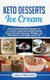 Keto Desserts Ice Cream - Fast and Easy Delicius Recipes for Ice Cream, Good and Healthy Eating, Dessert for Any Occasion,...